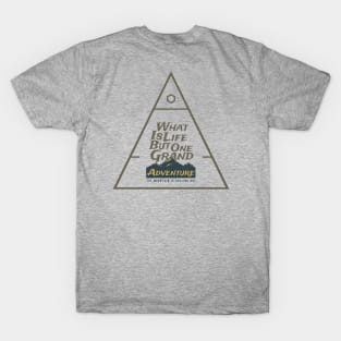 Motivational Quotes - What is life but one grand adventure T-Shirt